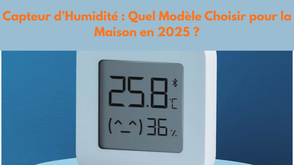 capteur d’humidité quel modèle choisir pour la maison en 2025