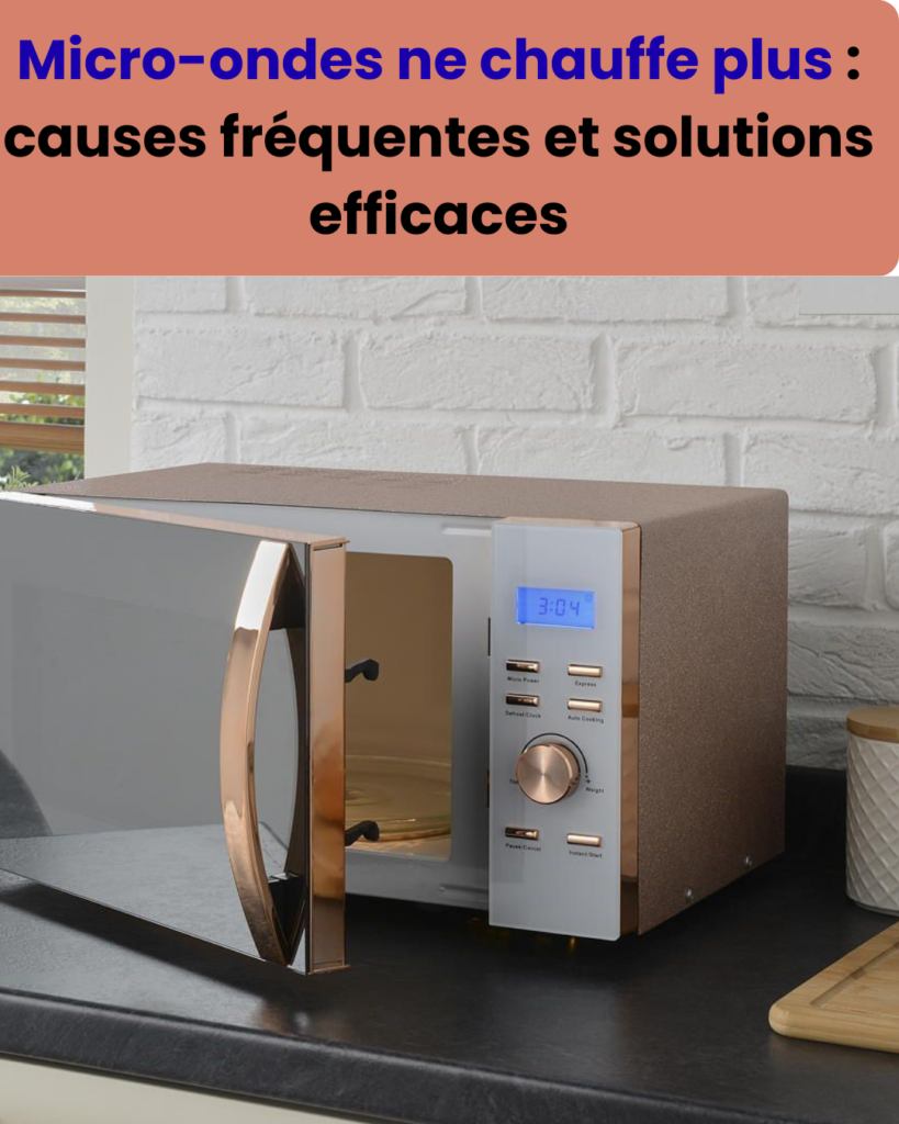 micro ondes ne chauffe plus causes fréquentes et solutions efficaces (1)