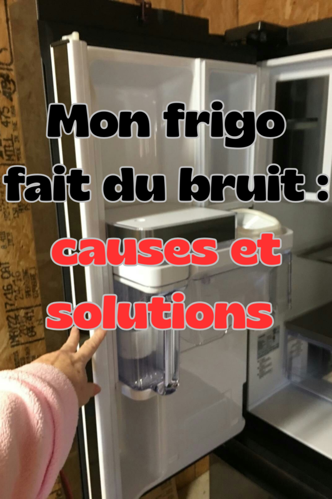 mon frigo fait du bruit causes et solutions